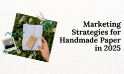 Marketing Strategies for Handmade Paper in 2025
